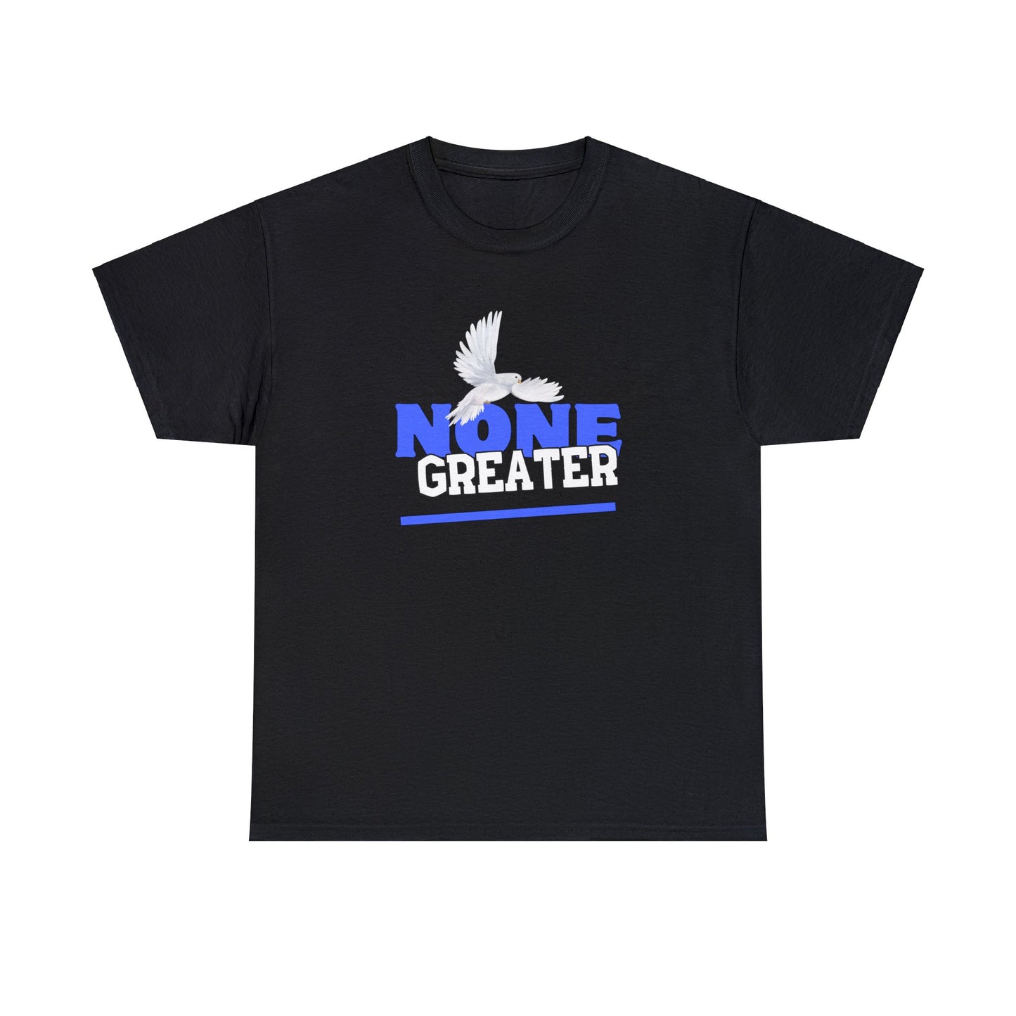 Black Unisex Heavy Cotton Tee w/White Dove , Royal Blue and White Letters saying "None Greater"      
